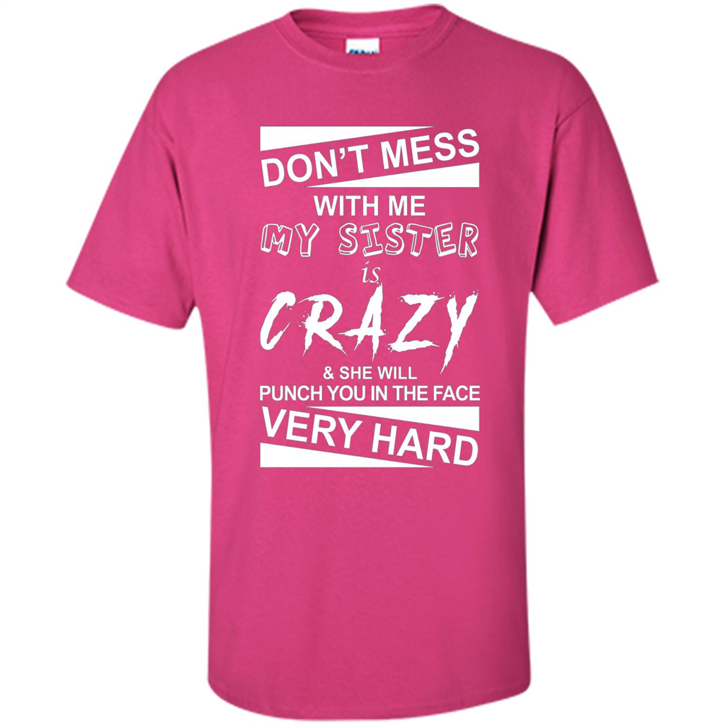 Don' Mess With Me My Sister Is Crazy She Will Punch You T-Shirt Png Heliconia