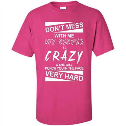 Don' Mess With Me My Sister Is Crazy She Will Punch You T-Shirt Png Heliconia