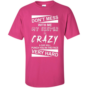 Don' Mess With Me My Sister Is Crazy She Will Punch You T-Shirt Png