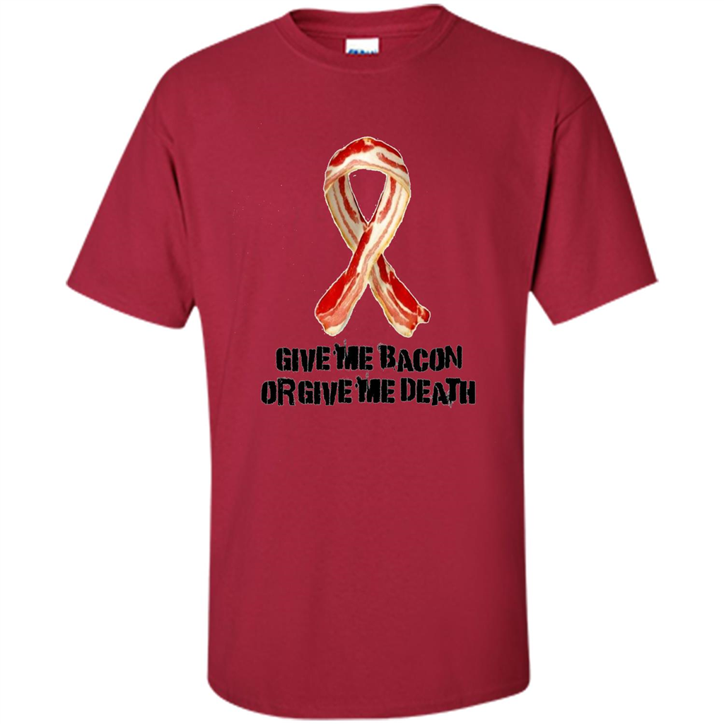 Give me Bacon Or Give me Death T-shirt Cardinal