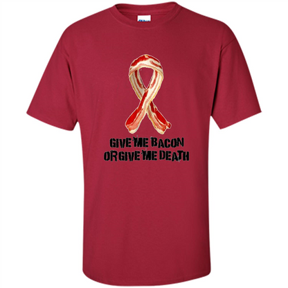 Give me Bacon Or Give me Death T-shirt Cardinal