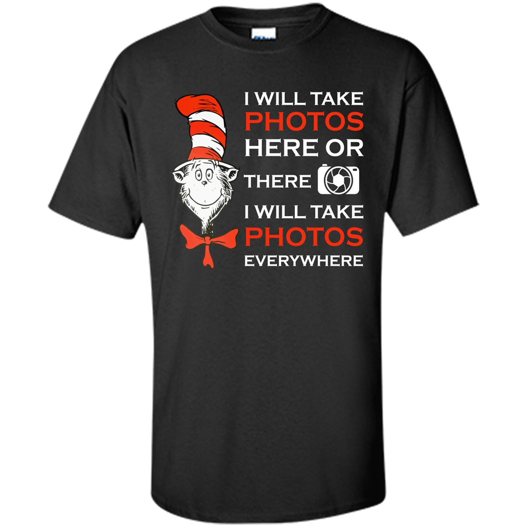 Photographer T-shirt I Will Take Photos Here Or There I Will Take Photos Everywhere Black