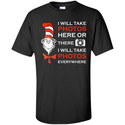 Photographer T-shirt I Will Take Photos Here Or There I Will Take Photos Everywhere Black