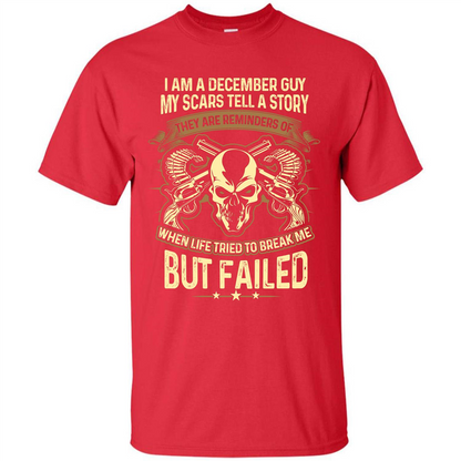 I Am A December Guy My Scars Tell A Story T-shirt Red