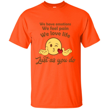 We Have Emotions We Feel Pain We Love Life Just As You Do Orange