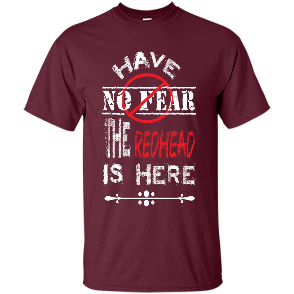 Redhead T-shirt Have No Fear The Redhead Is Here Maroon
