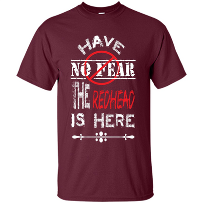 Redhead T-shirt Have No Fear The Redhead Is Here Maroon