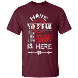 Redhead T-shirt Have No Fear The Redhead Is Here