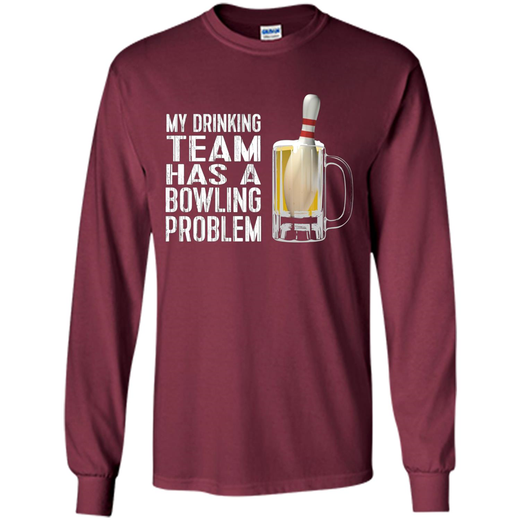 Funny Bowling Team T-shirt My Drinking Team Has A Bowling Problem Maroon