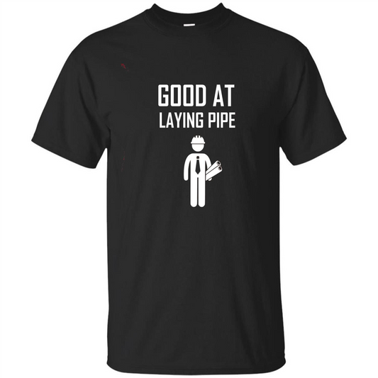 Good At Laying Pipe T-shirt Black