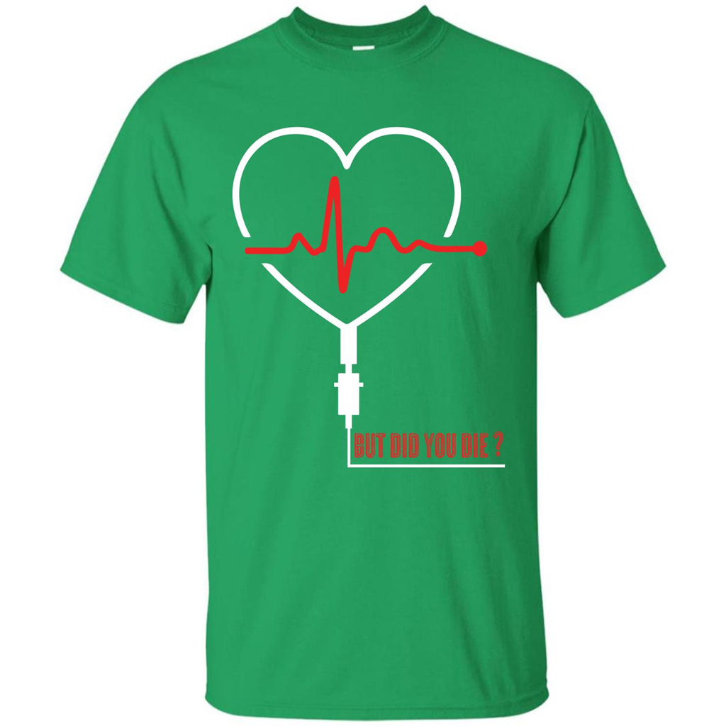 Nurse T-shirt But Did You Die T-shirt Irish Green