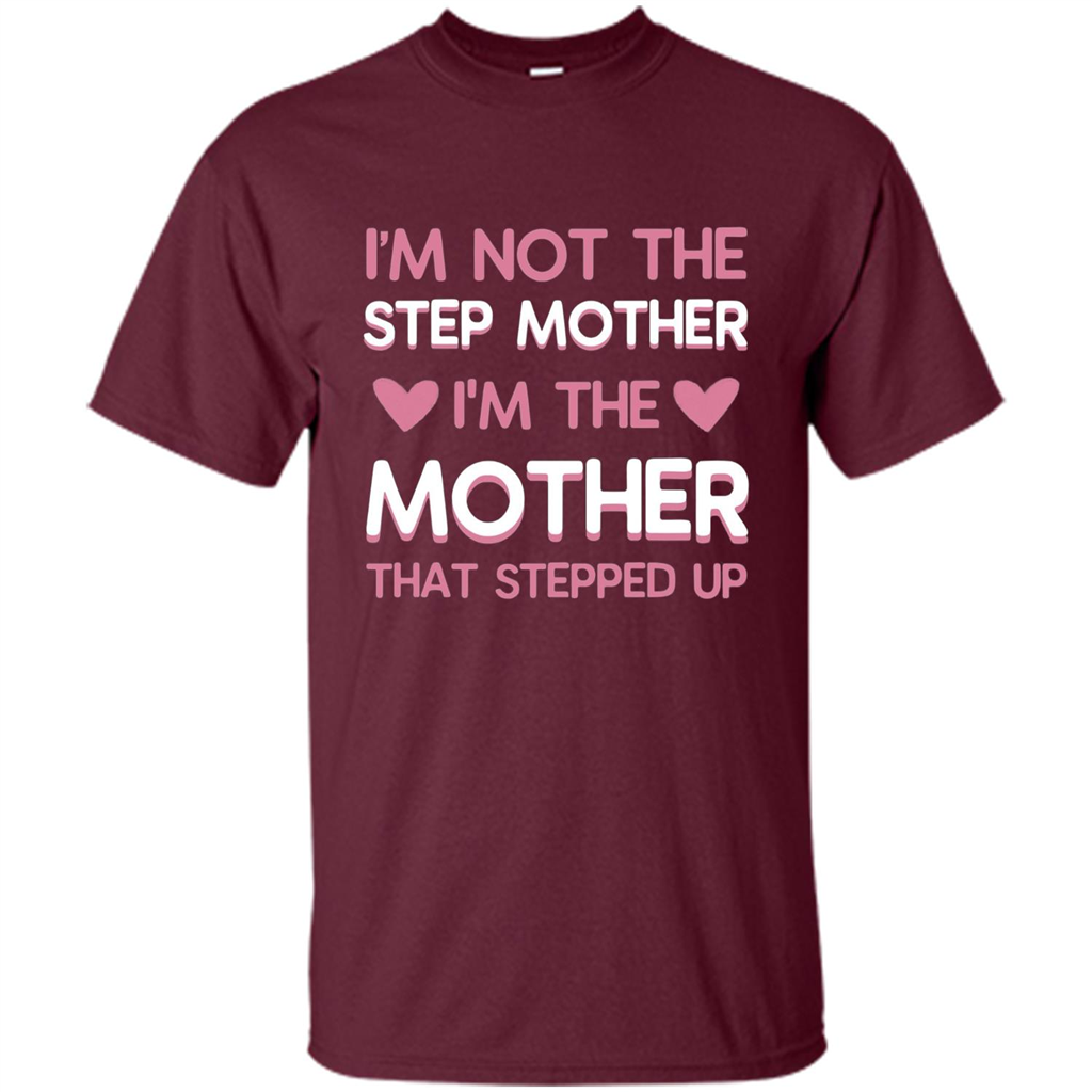 Mommy T-shirt I'm The Mother That Stepped Up Maroon