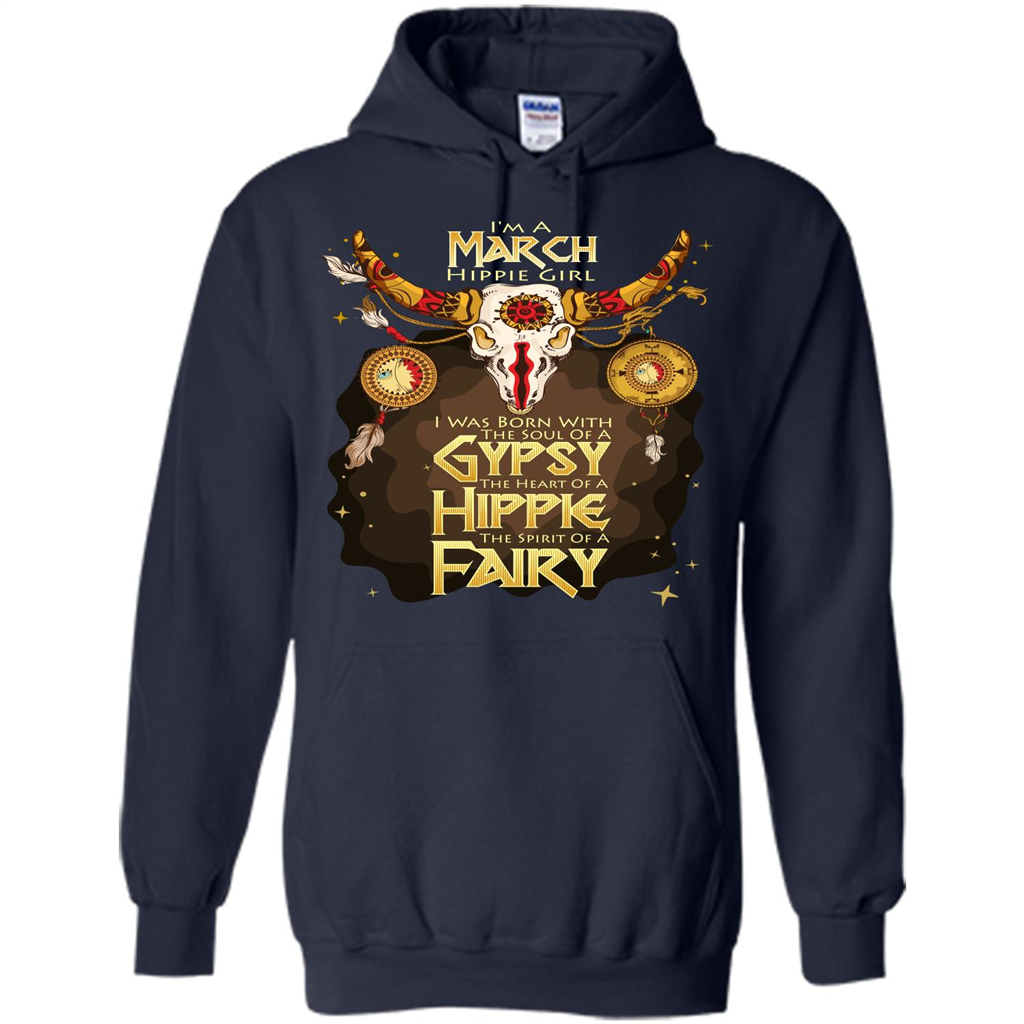 March Hippie Girl T-shirt Was Born With The Soul Of A Gypsy The Heart Of A Hippie The Spirit Of A Fairy Navy