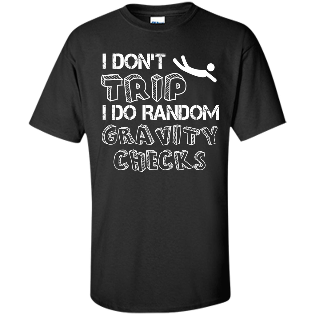 I Don't Trip I Do Random Gravity Checks T-shirt Black
