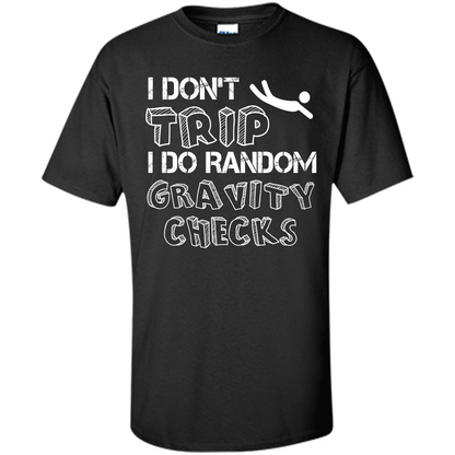 I Don't Trip I Do Random Gravity Checks T-shirt Black