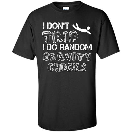 I Don't Trip I Do Random Gravity Checks T-shirt Black