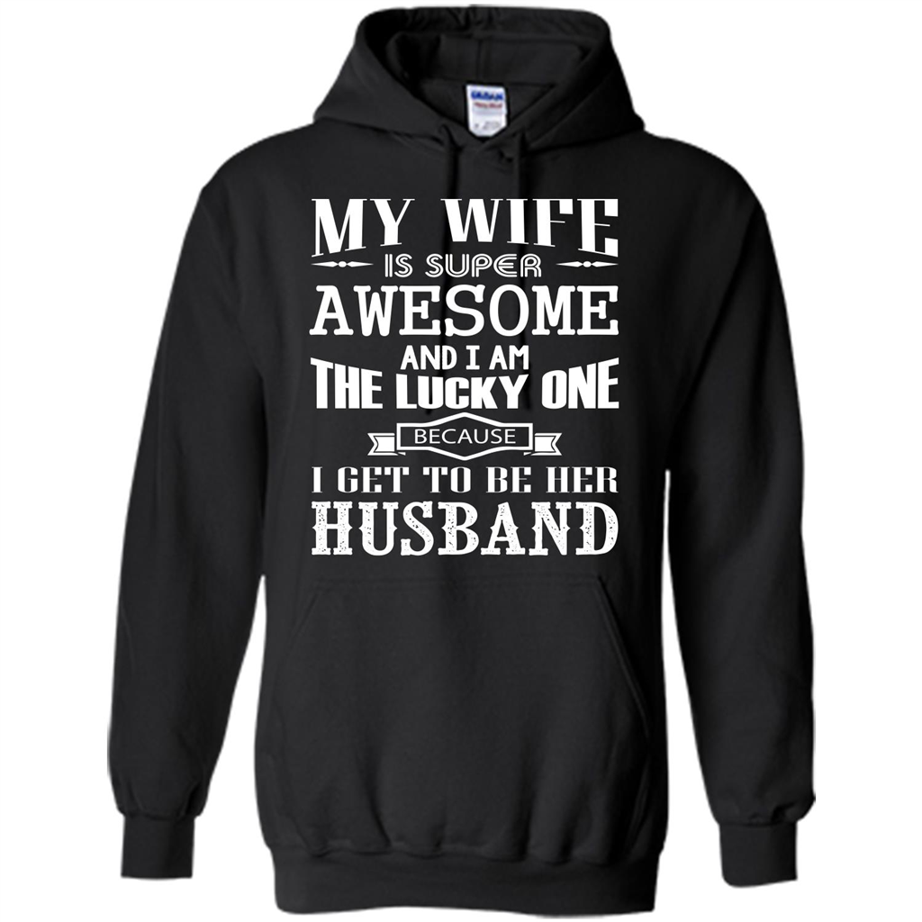 Husband T-shirt My Wife Is Super Awesome And I Am The Lucky One Because I Get To Be Her Husband Black