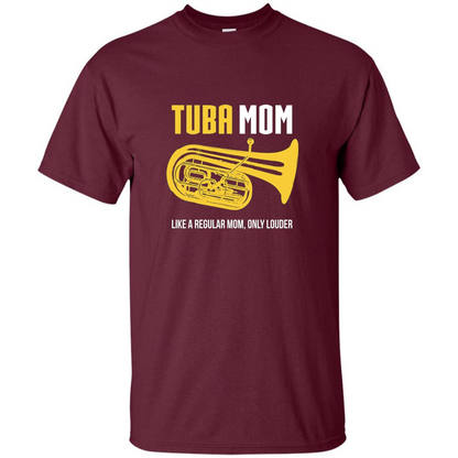 Tuba Mom T-shirt Like A Regular Mom Only Louder Maroon