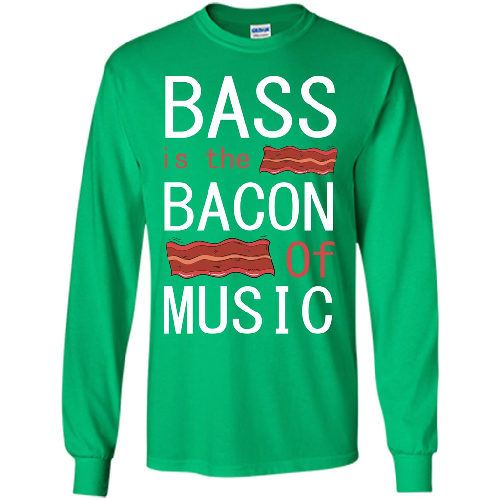 Bass Is The Bacon Of Music T-shirt Irish Green