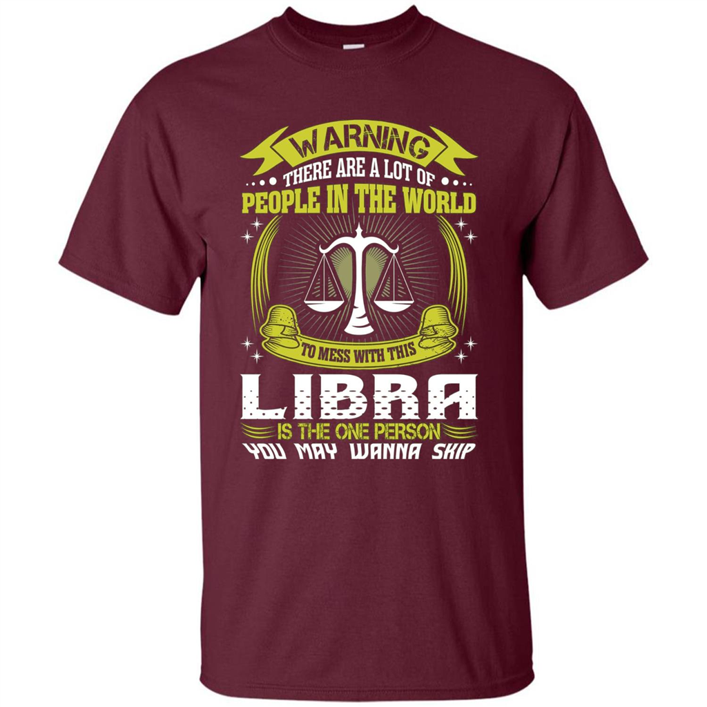 Libra T-shirt Libra Is The One Person You May Wanna Skip T-shirt Maroon