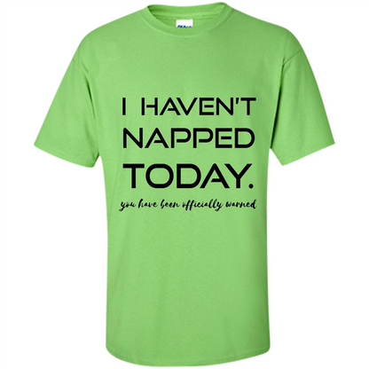 I Haven't Napped Today T-shirt Lime