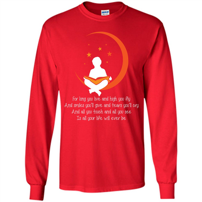 For Long You Live And High You Fly And Smiles You’ll Give T-shirt Red