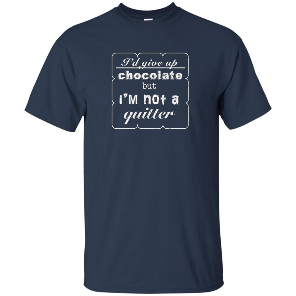 I'd Give Up Chocolate But I'm Not A Quitter T-shirt Navy