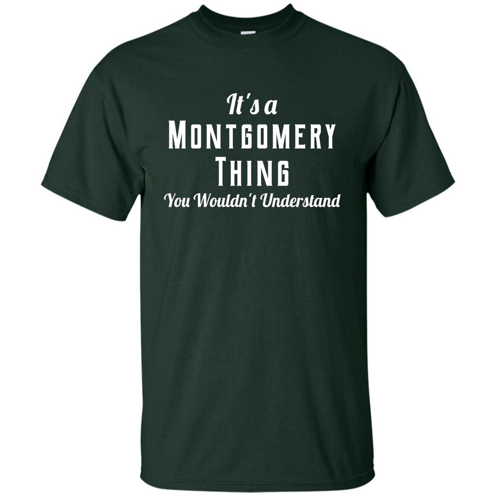 It's A Montgomery Thing T-Shirt You Wouldn't Understand Forest Green
