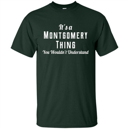 It's A Montgomery Thing T-Shirt You Wouldn't Understand Forest Green