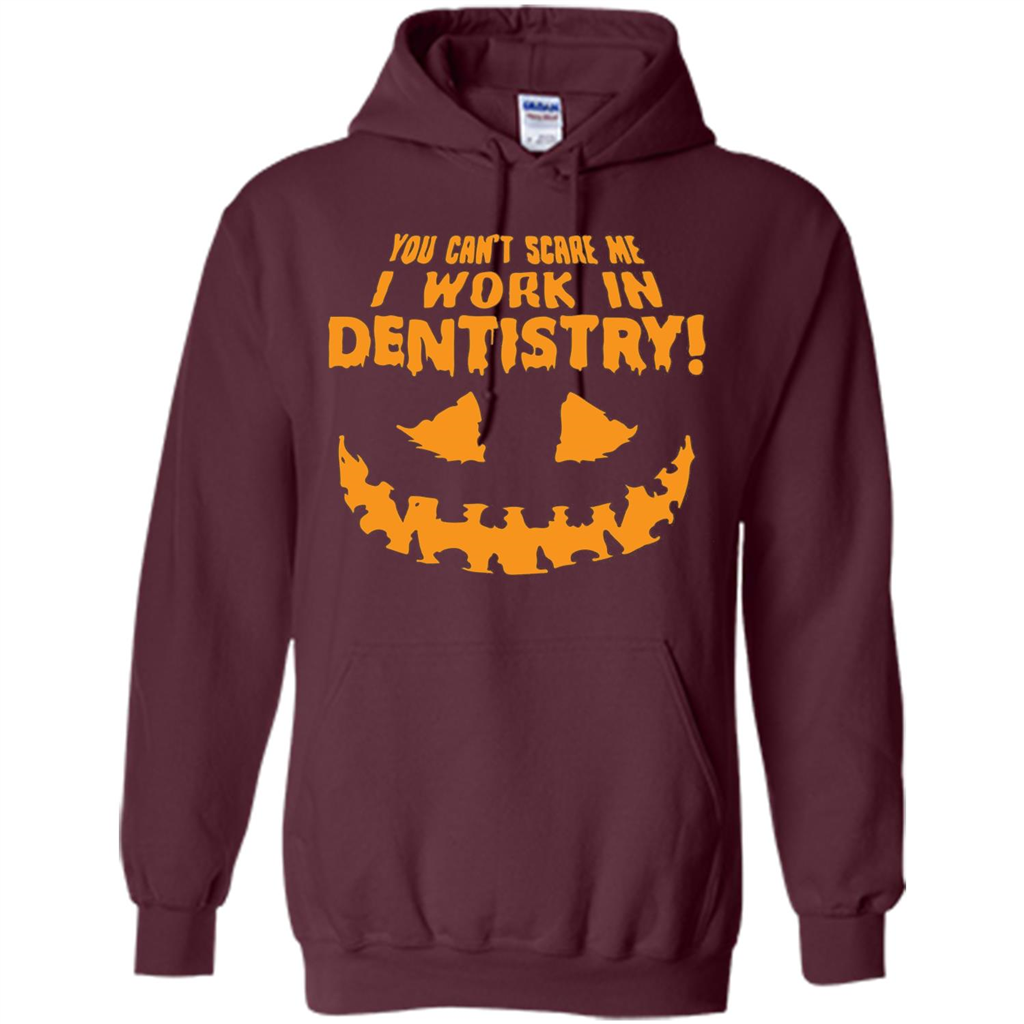 You Can't Scare me I Work in Dentistry Orange T-shirt Maroon