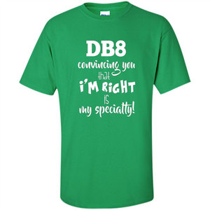 Convincing You That I'm Right is My Specialty T-shirt