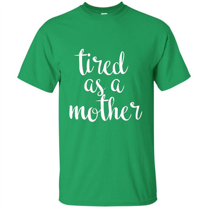 Mothers Day Gift T-shirt Tired As A Mother Irish Green