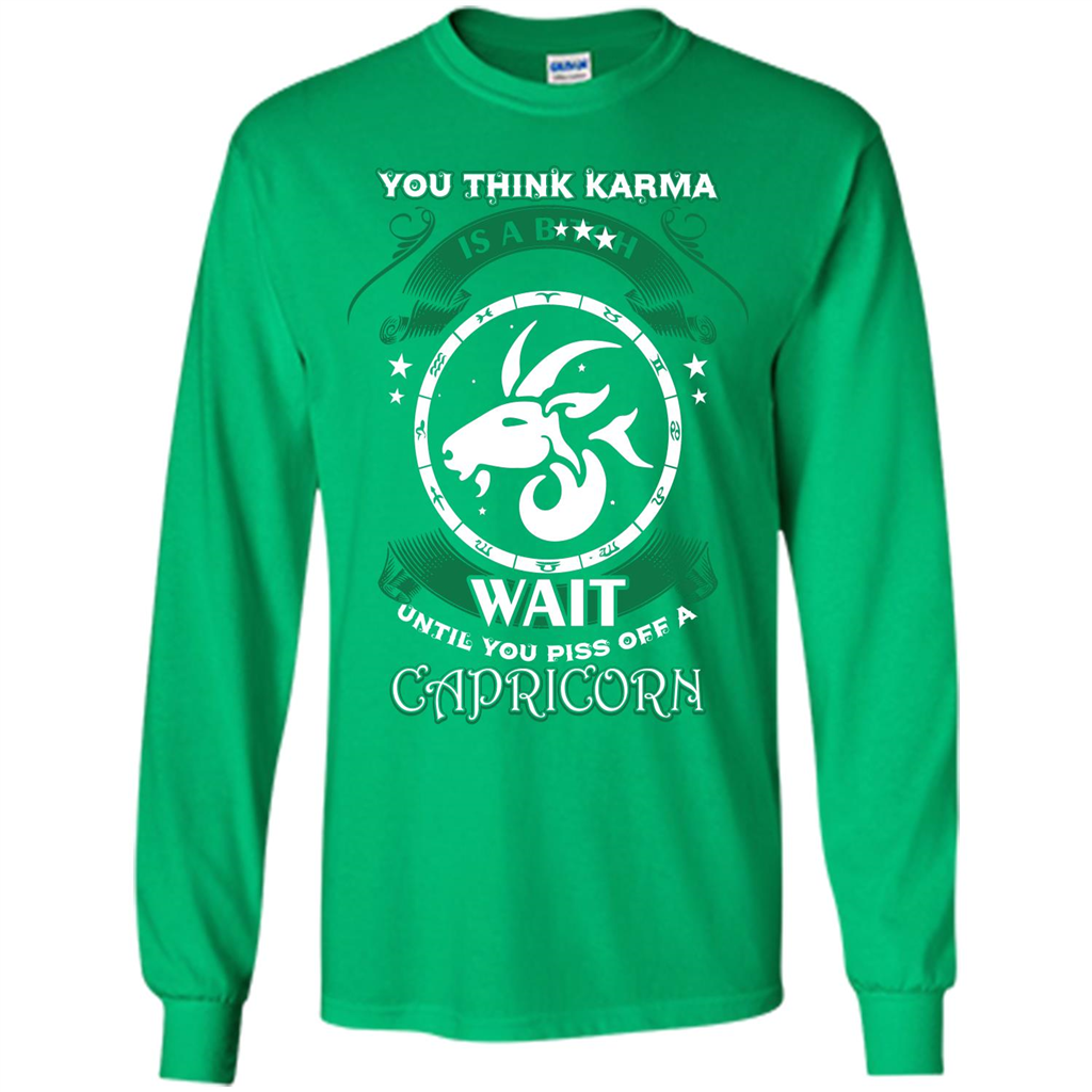 Capricorn T-shirt You Think Karma Is A Bitch T-shirt Irish Green