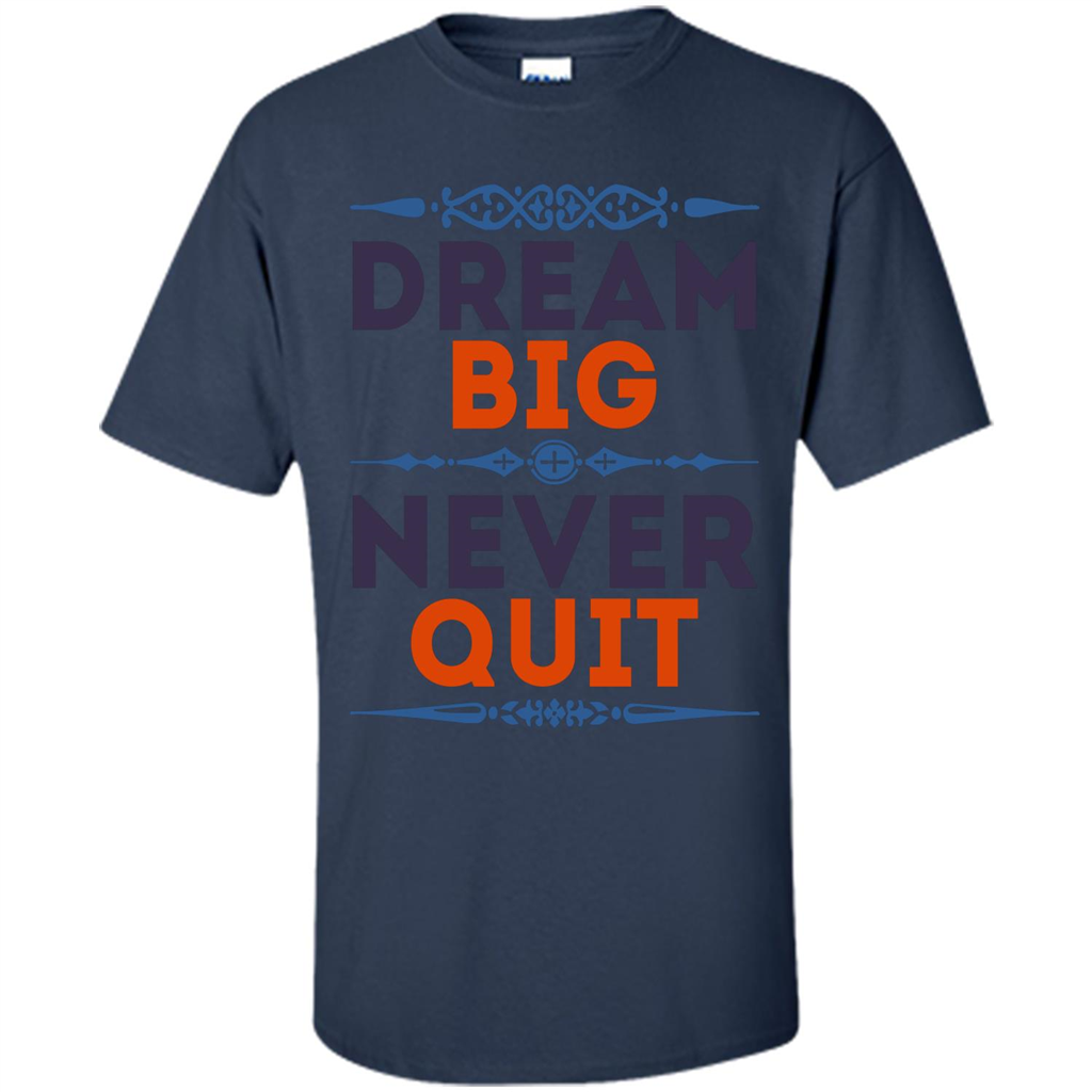 Motivational Quote T-shirt Dream Big Never Quit Navy