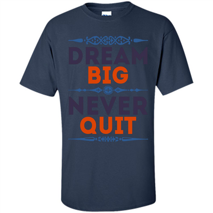 Motivational Quote T-shirt Dream Big Never Quit Navy