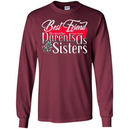 Best Friend T-shirtBest Friend Because Our Parents Couldn't Handle As Sisters Maroon