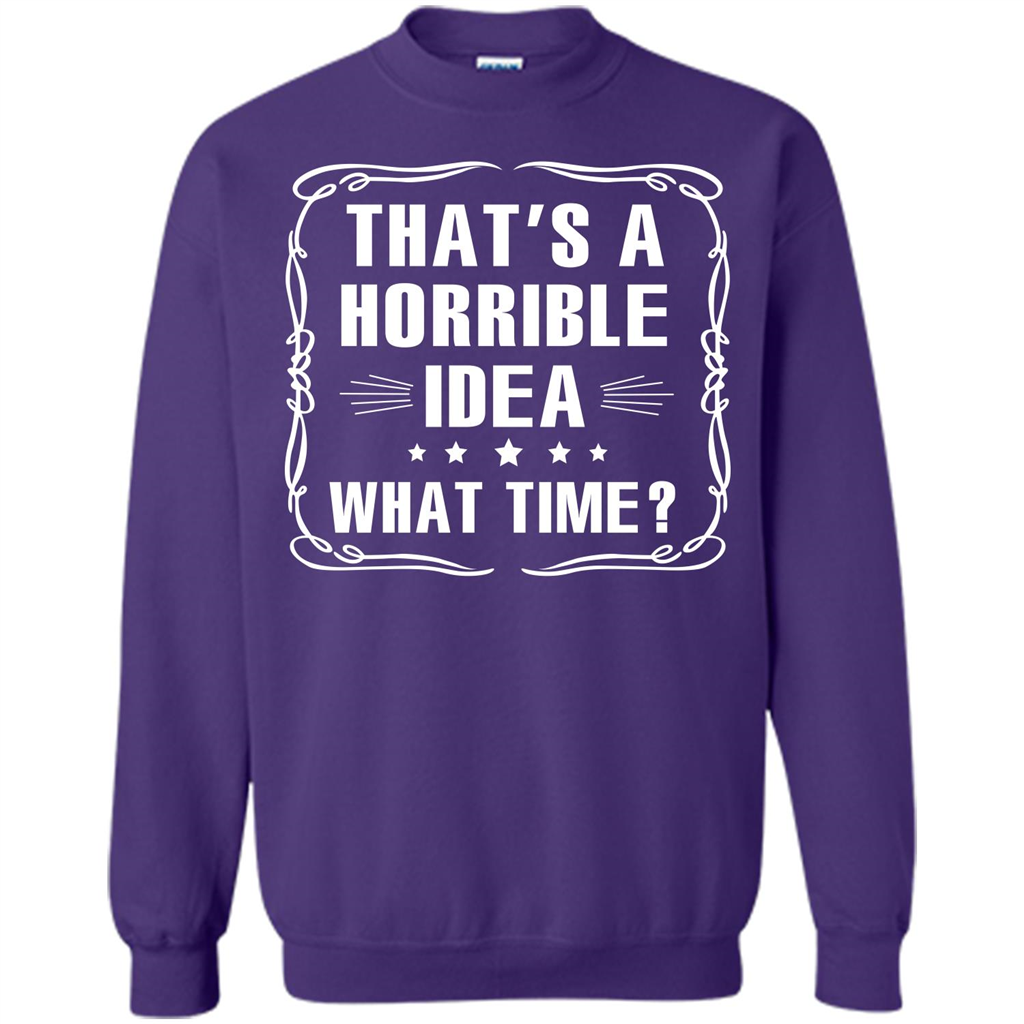 That’s A Horrible Idea What Time T-shirt Orange