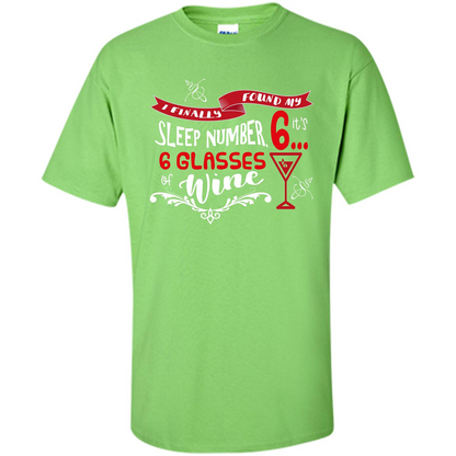 Wine T-shirt I Finally Found My Sleep Number Its 6 6 glasses Of Wine Lime