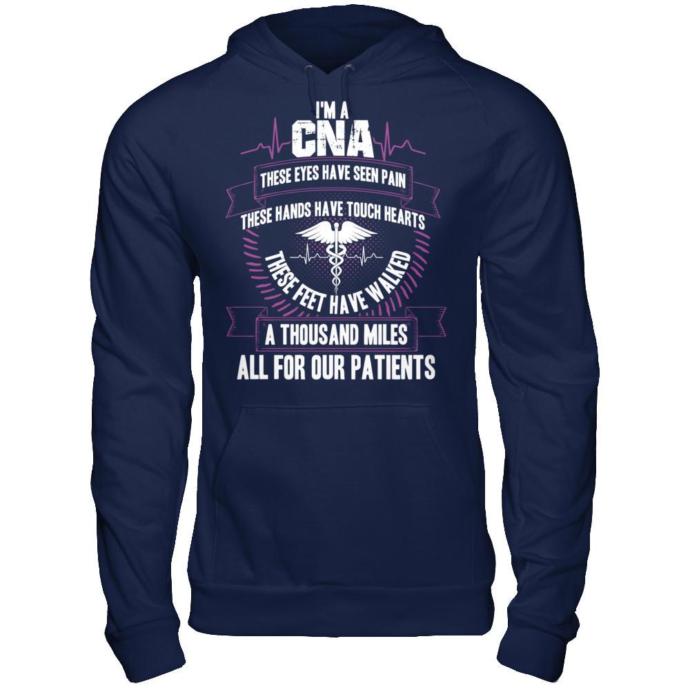 I'm A CNA, These Eyes Have Seen Pain, These Hands Have Touch Hearts. All For Our Patients T-shirt Gildan - Pullover Hoodie Navy