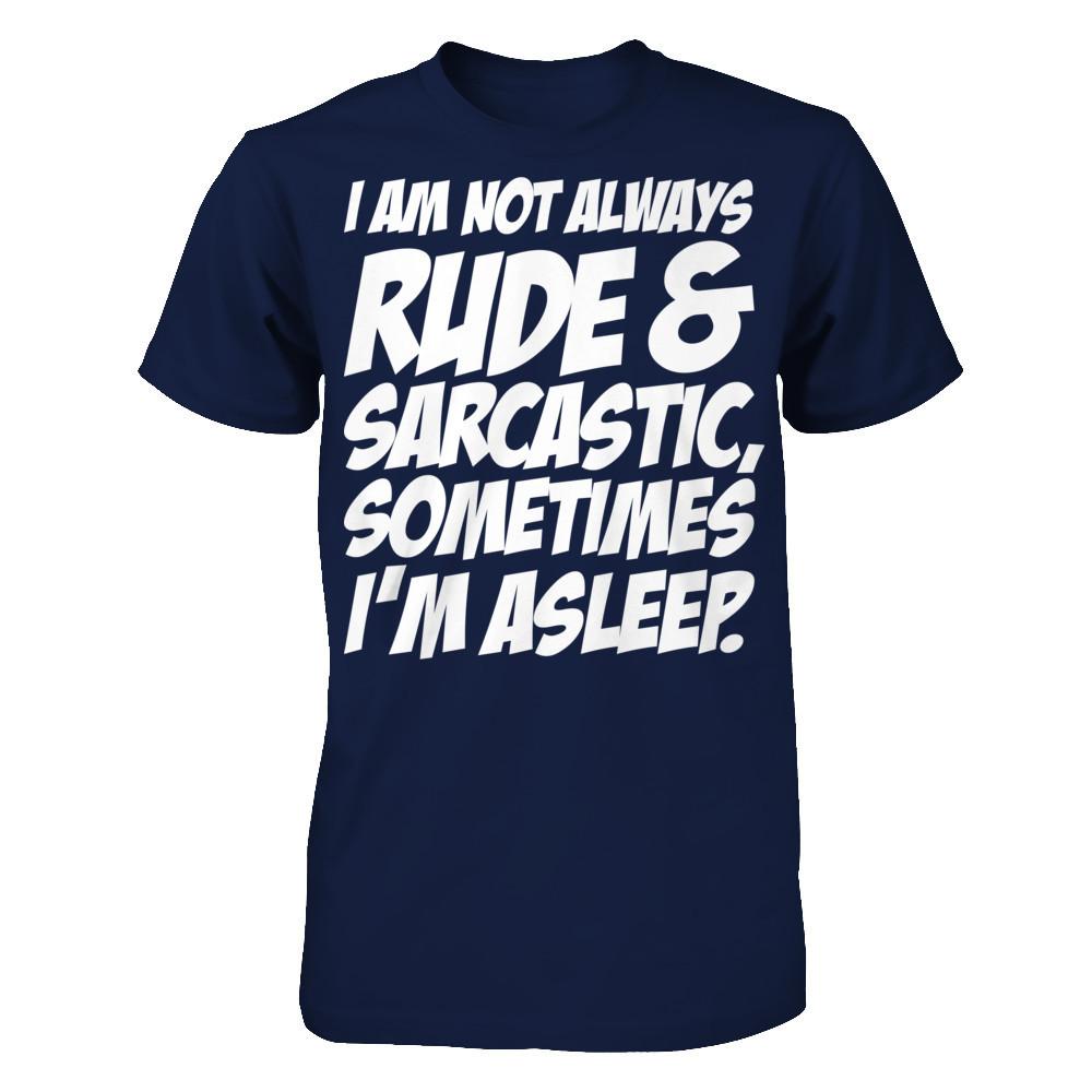 I Am Not Always Rude And Sarcastic, Sometimes I'm Asleep T-shirt Gildan - Short Sleeve Tee Navy