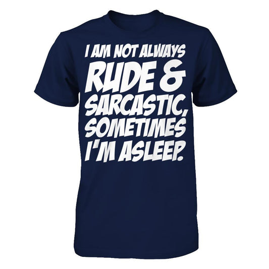 I Am Not Always Rude And Sarcastic, Sometimes I'm Asleep T-shirt Gildan - Short Sleeve Tee Navy