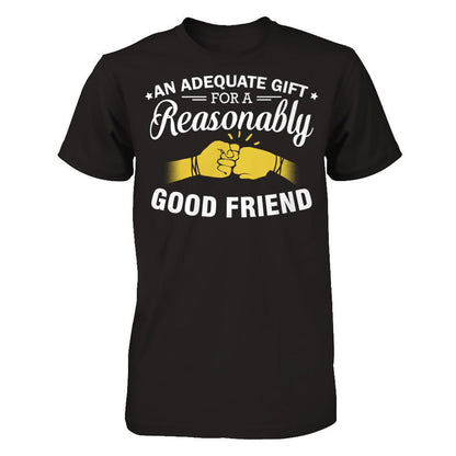 An Adequate Gift For A Reasonably Good Friend T-shirt Next Level - Unisex Fitted Tee Black