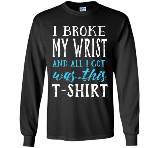 I Broke My Wrist Funny Get Well Gift T-Shirt shirt Black