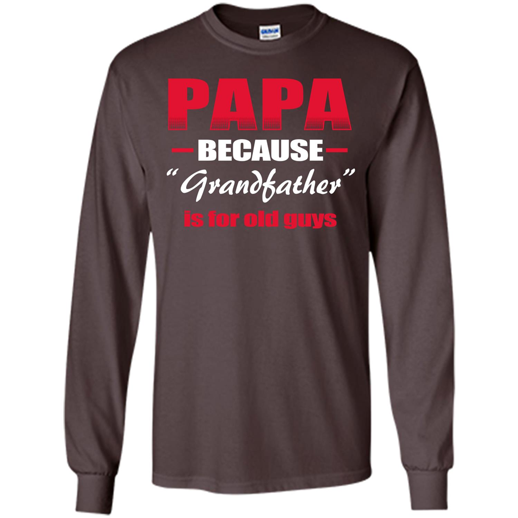 Papa T-shirt Papa Because Grandfather Is For Old Guys Dark Chocolate