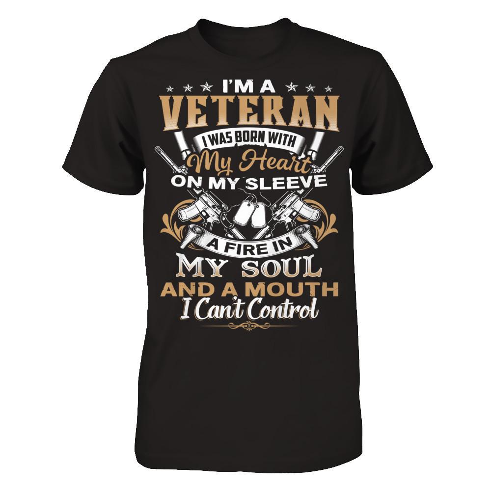 I'm A Veteran - I Was Born With My Heart On My Sleeve - A Fire In My Soul And A Mouth I Can't Control T-shirt Next Level - Unisex Fitted Tee Black