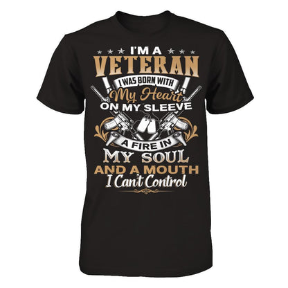 I'm A Veteran - I Was Born With My Heart On My Sleeve - A Fire In My Soul And A Mouth I Can't Control T-shirt Next Level - Unisex Fitted Tee Black