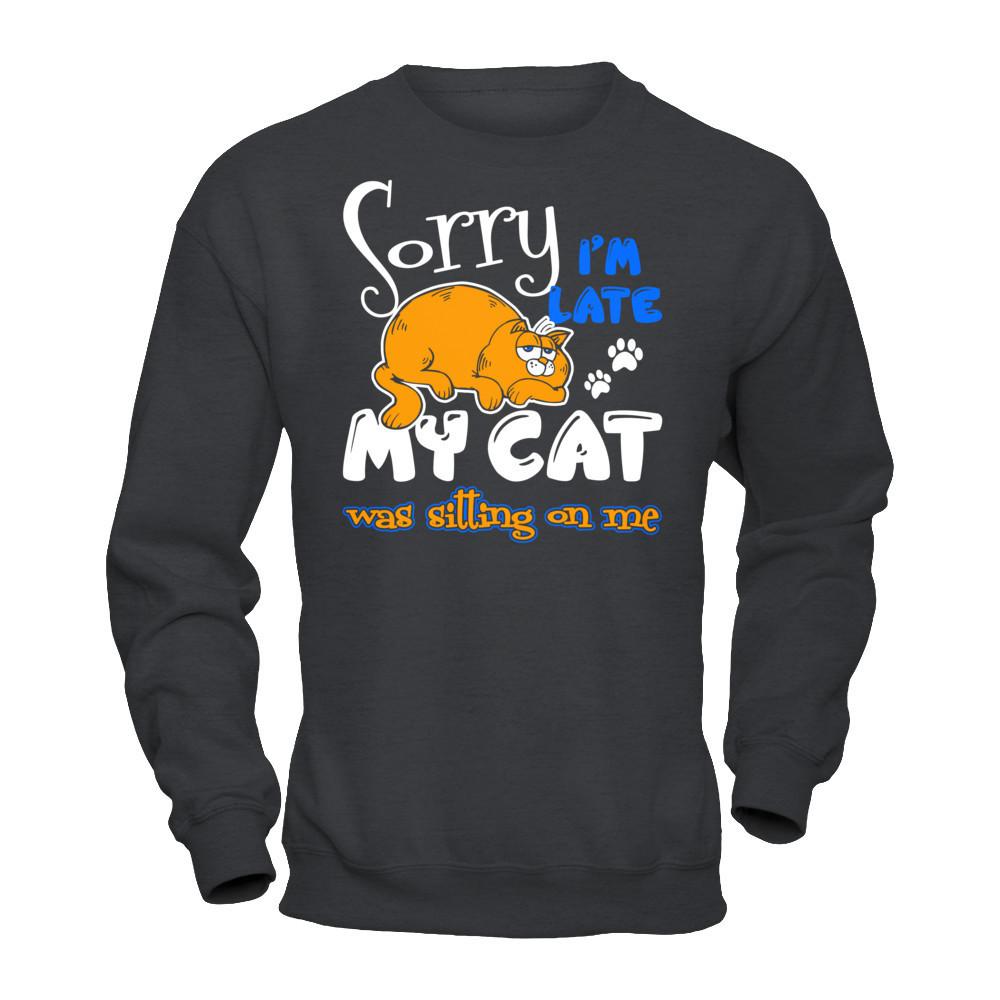 Sorry I'm Late My Cat Was Sitting On Me T-shirt Gildan - Pullover Sweatshirt Dark Heather