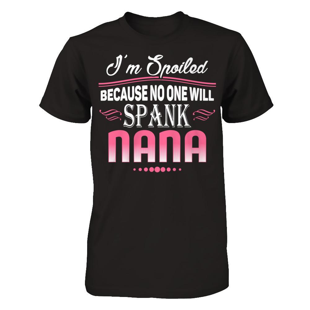 Spoiled Because No One Will Spank Nana Next Level - Unisex Fitted Tee Black