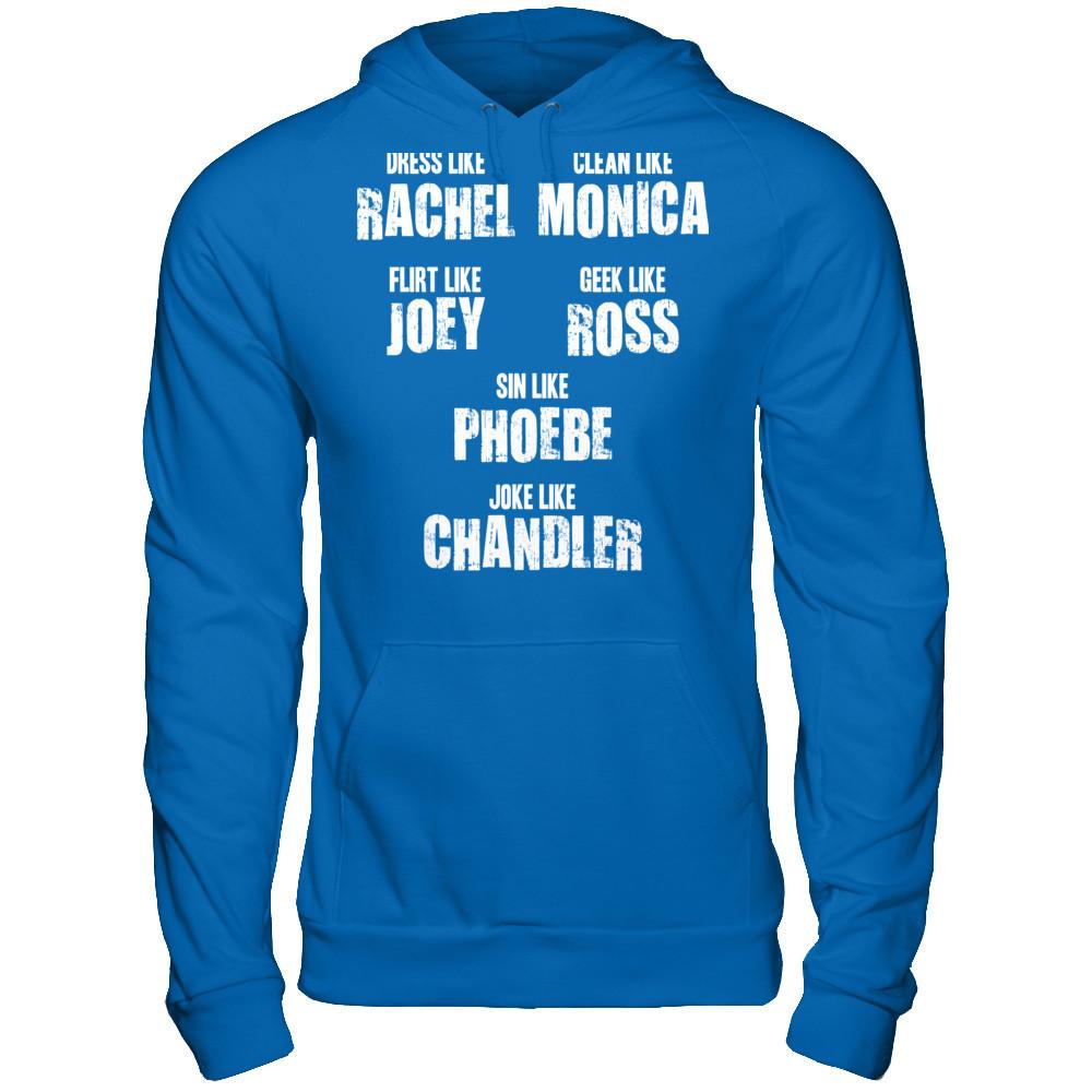 Dress Like Rachel, Clean Like Monica, Flirt Like Joey... T-shirt Gildan - Pullover Hoodie Royal
