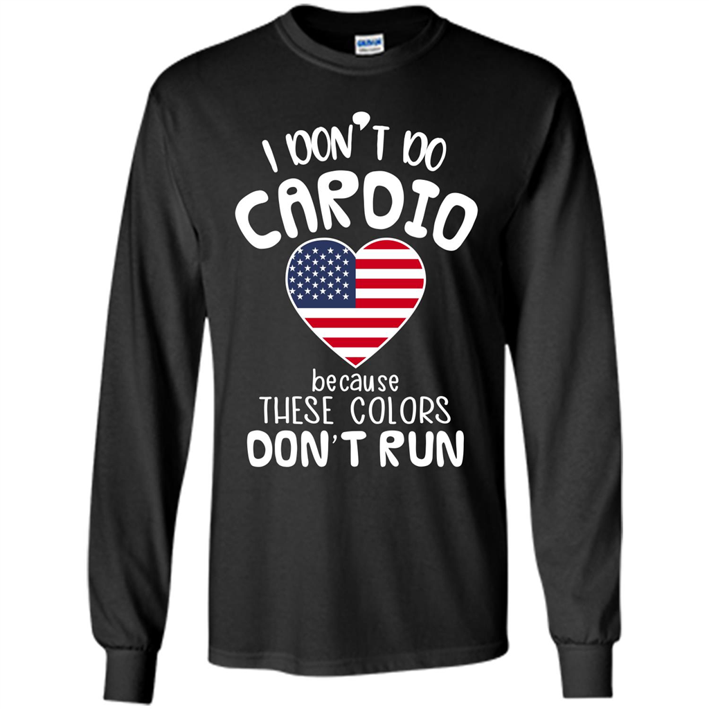 American T-shirt I Don't Do Cardio Because These Colors Don't Run Black